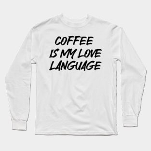 coffee is my love language Long Sleeve T-Shirt